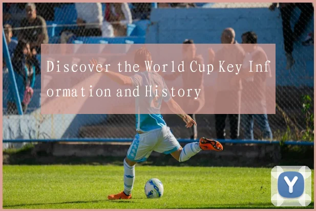 Discover the World Cup Key Information and History